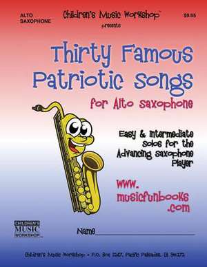 Thirty Famous Patriotic Songs for Alto Saxophone de Newman, MR Larry E.