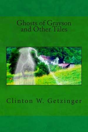 Ghosts of Grayson and Other Tales de Clinton W. Getzinger