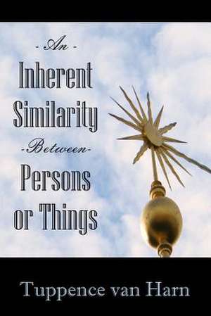 An Inherent Similarity Between Persons or Things de Tuppence Van Harn