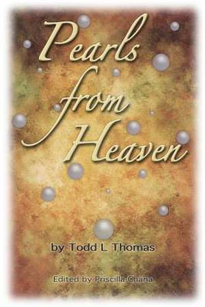 Pearls from Heaven de Todd L. Thomas