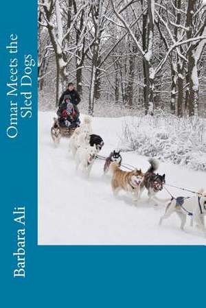 Omar Meets the Sled Dogs de Barbara J. Ali