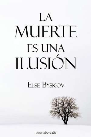 La Muerte Es Una Ilusion de Else Byskov