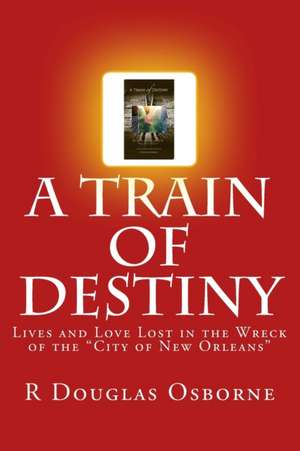 A Train of Destiny de MR R. Douglas Osborne