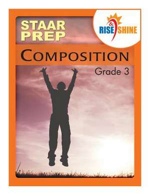 Rise & Shine Staar Prep Grade 3 Composition de Suzanne E. Borner