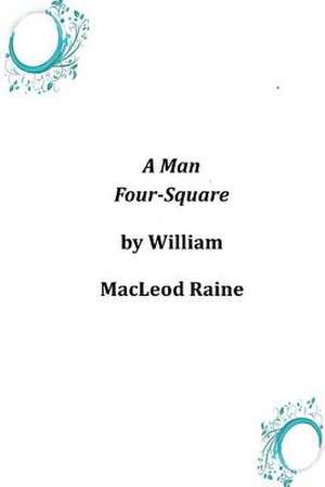 A Man Four-Square de William Mac Leod Raine