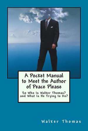 A Pocket Manual to Meet the Author of Peace Please de Walker Thomas