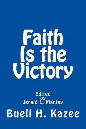 Faith Is the Victory de Buell H. Kazee