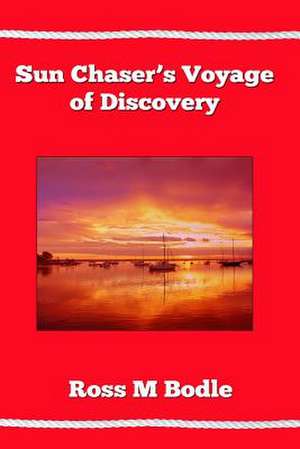 Sunchaser's Voyage of Discovery de Ross M. Bodle