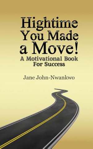 Hightime You Made a Move! de Jane John-Nwankwo