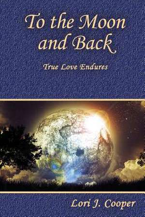 To the Moon and Back de Lori J. Cooper