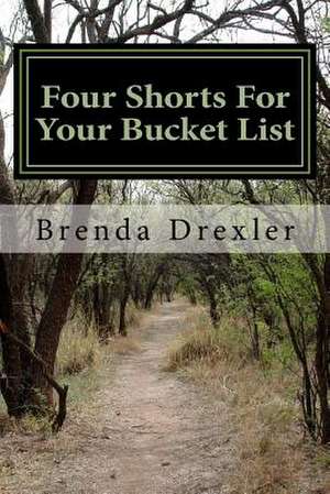 Four Shorts for Your Bucket List de Brenda Drexler