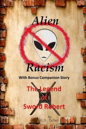 Alien Racism with Bonus Companion Story the Legend of Sword Robert de G. D. Talbot