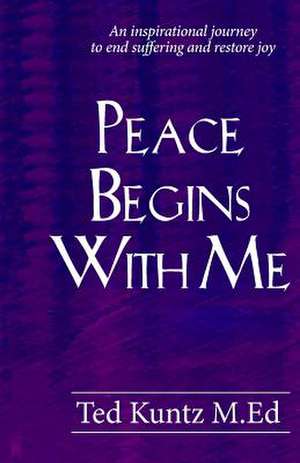 Peace Begins with Me de Ted Kuntz M. Ed