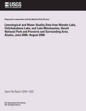 Limnological and Water-Quality Data from Wonder Lake Chilchuckabena Lake, and Lake Minchumina, Denali National Park and Preserve and Surrounding Area, de U. S. Department of the Interior