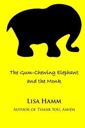 The Gum-Chewing Elephant and the Monk de Lisa Hamm