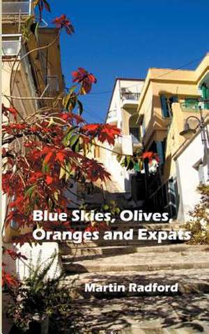 Blue Skies, Olives, Oranges and Expats de Martin Radford