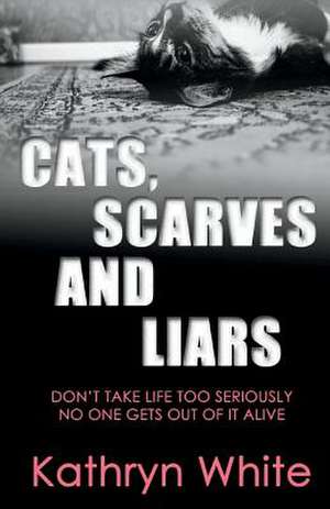 Cats, Scarves and Liars de Kathryn White