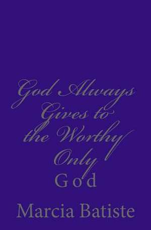 God Always Gives to the Worthy Only de Wilson, Marcia Batiste Smith