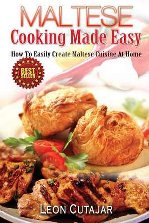 Maltese Cooking Made Easy de Leon Cutajar