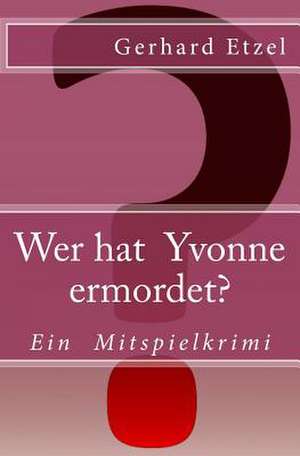 Wer Hat Yvonne Ermordet? de Gerhard Etzel