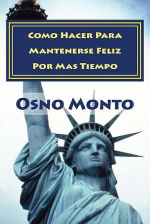 Como Hacer Para Mantenerse Feliz Por Mas Tiempo de Osno Monto