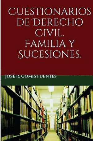 Cuestionarios de Derecho Civil. Familia y Sucesiones de Jose R. Gomis Fuentes