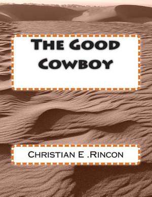 The Good Cowboy de Christian E. Rincon