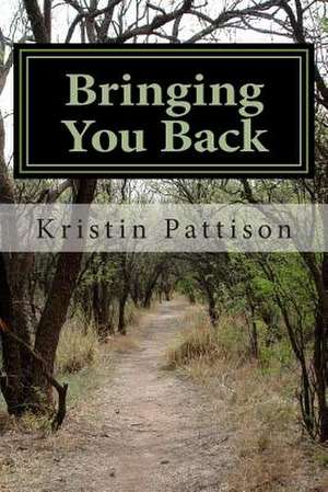 Bringing You Back de Kristin Pattison