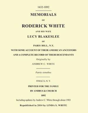 Memorials of Roderick White and His Wife Lucy Blakeslee of Paris Hill, N. Y. de Linda S. White