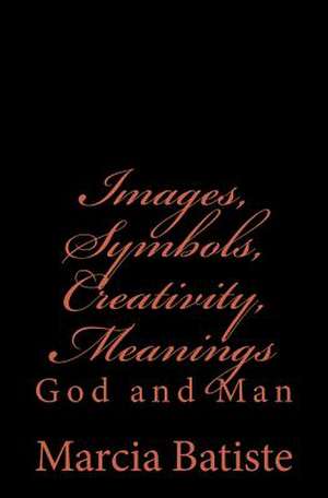 Images, Symbols, Creativity, Meanings de Wilson, Marcia Batiste Smith