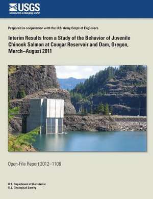 Interim Results from a Study of the Behavior of Juvenile Chinook Salmon at Cougar Reservoir and Dam, Oregon, March?august 2011 de U. S. Department of the Interior