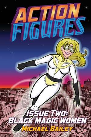 Action Figures - Issue Two de Michael C. Bailey