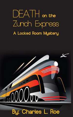 Death on the Zurich Express de Charles L. Roe