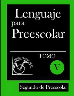 Lenguaje Para Preescolar - Segundo de Preescolar - Tomo V de Proyecto Aristoteles