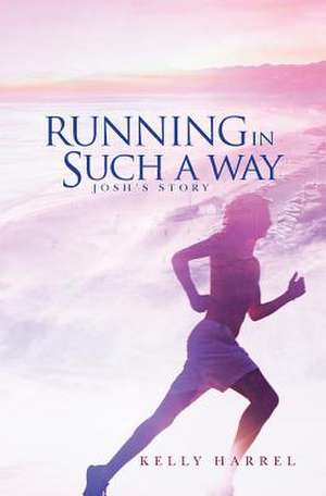 Running in Such a Way de Kelly Harrel