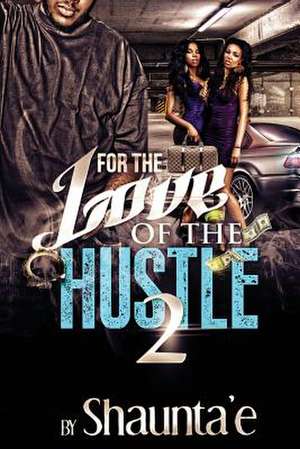 For the Love of the Hustle 2 de Shaunta'e Howard