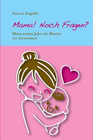 Mama! Noch Fragen? de Petrina Engelke