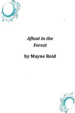 Afloat in the Forest de Thomas Mayne Reid