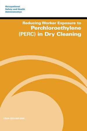 Reducing Worker Exposure to Perchloroethylene (Perc) in Dry Cleaning de U. S. Department of Labor