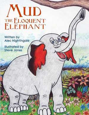 Mud the Eloquent Elephant de Alec Nightingale