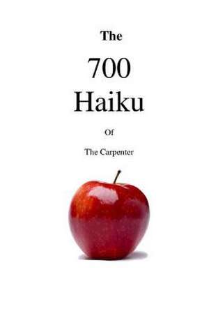 The 700 Haiku of the Carpenter de The Carpenter