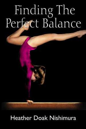 Finding the Perfect Balance de Heather Doak Nishimura