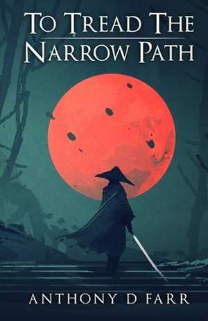 To Tread the Narrow Path de Anthony D. Farr