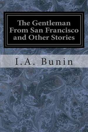 The Gentleman from San Francisco and Other Stories de I. A. Bunin