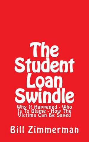 The Student Loan Swindle de Bill Zimmerman