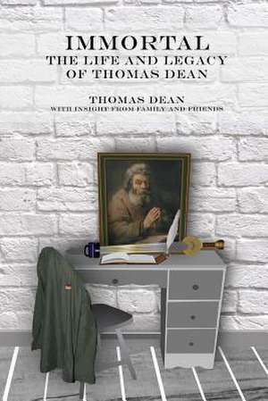 Immortal - The Life and Legacy of Thomas Dean de Thomas Dean