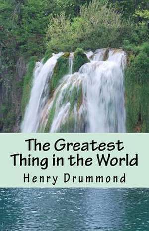 The Greatest Thing in the World de Henry Drummond