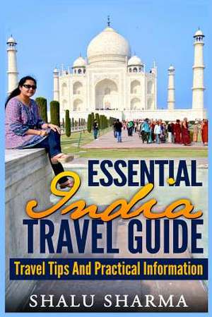 Essential India Travel Guide de Shalu Sharma