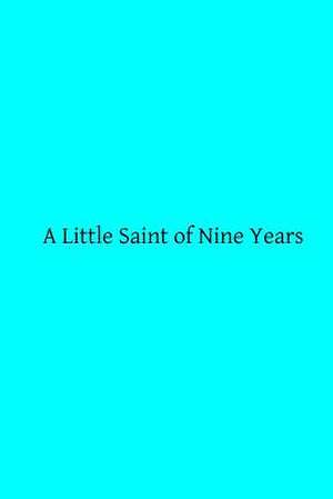 A Little Saint of Nine Years de Mgr De Segur