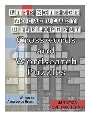 Life Science Vocabulary Development Crosswords and Wordsearch Puzzles de Alma Joyce Brown